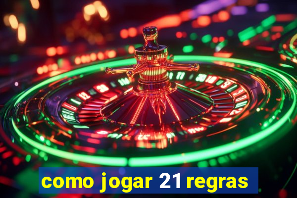 como jogar 21 regras